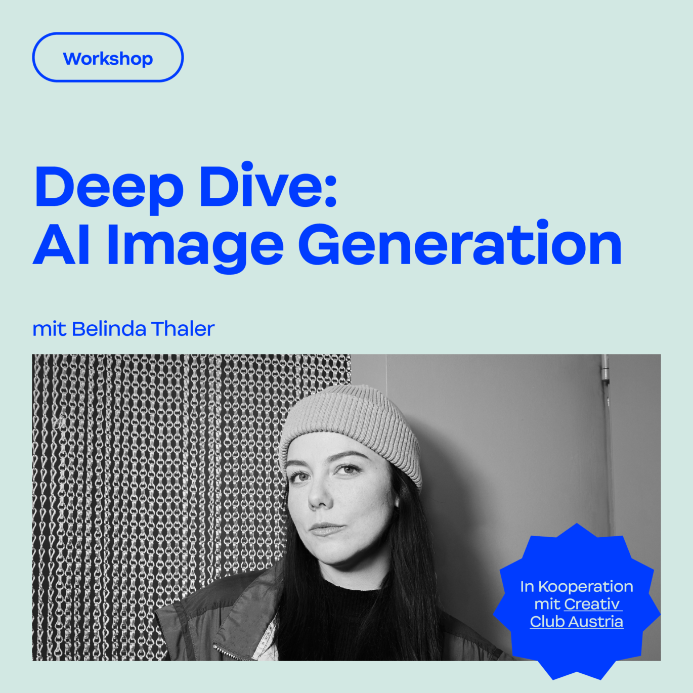 Ank&uuml;ndigung des Deep Dive: AI Image Generation Workshop mit Belinda Thaler, pr&auml;sentiert von Creative Region. Mit einem Schwarz-Wei&szlig;-Foto einer Frau mit Strickm&uuml;tze und Mantel, Logos, Termindetails und deutschem Text auf hellblauem Hintergrund.