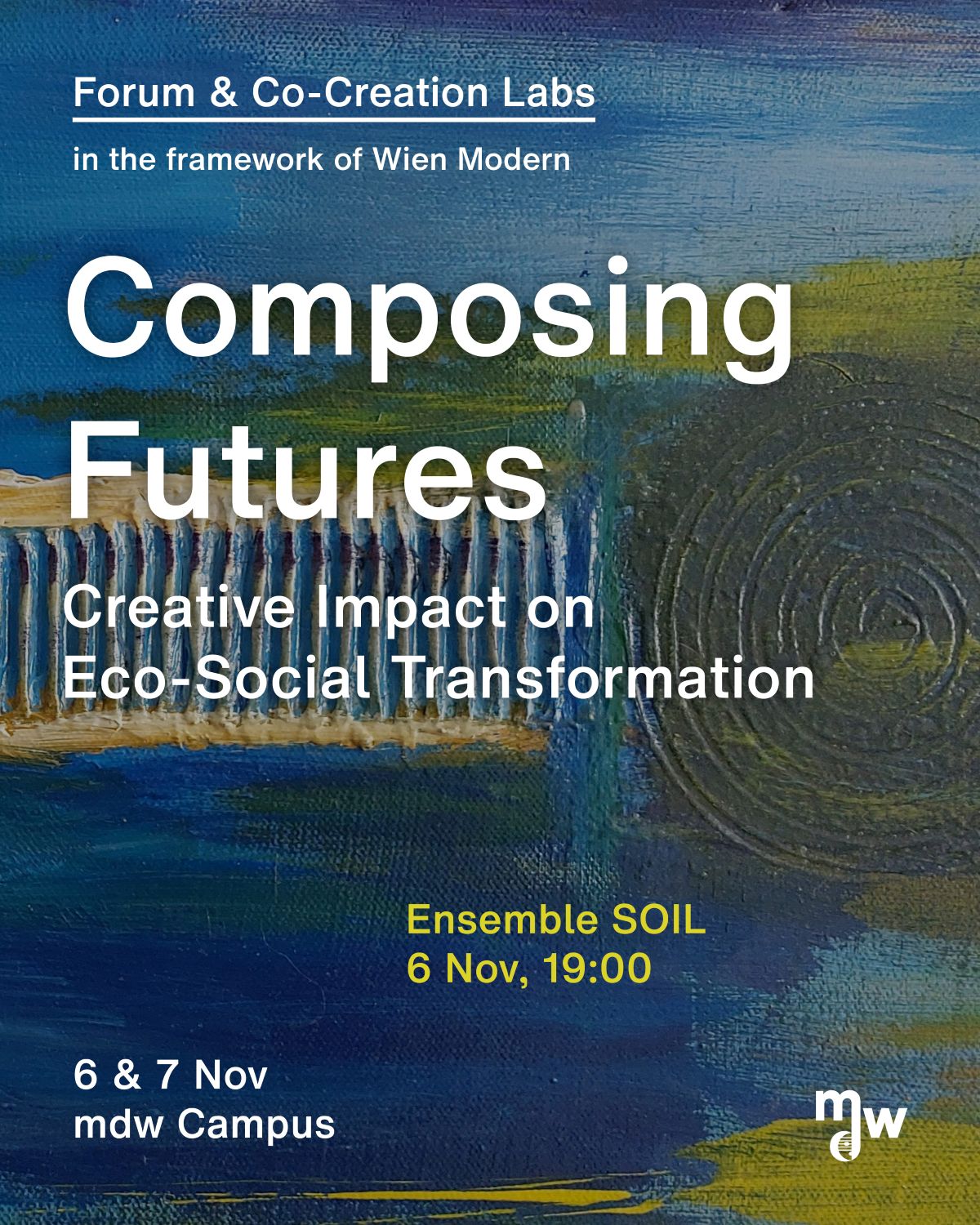 Event poster with an abstract, blue-and-yellow painted background. The text reads: “Composing Futures: Creative Influence on Eco-Social Change.” Ensemble SOIL, November 6, 7:00 p.m. Featuring a Brands pop-up on November 6 and 7 on the mdw campus in Salzburg.